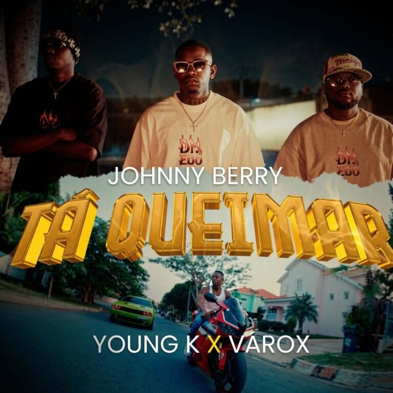 Tá Queimar Johnny Berry: Nova Faixa com Young K e Varox 007 (2026)